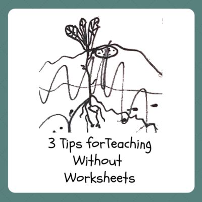 3 TIPS FOR TEACHING WITHOUT WORKSHEETS
